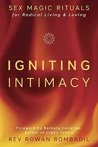 Igniting Intimacy: Sex Magic Rituals for Radical Living & Loving — photo 2