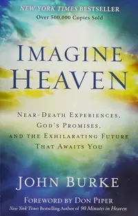 Imagine Heaven: Near-Death Experiences, God's Promises, and the Exhilarating Future That Awaits You — photo 2