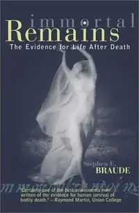 Immortal Remains: The Evidence for Life After Death — photo 3