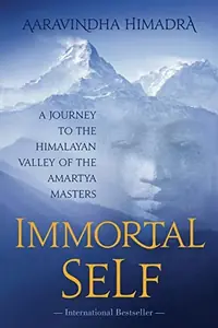 Immortal Self: A Journey to the Himalayan Valley of the Amartya Masters — photo 2