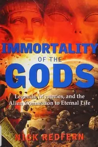 Immortality of the Gods: Legends, Mysteries, and the Alien Connection to Eternal Life — photo 2