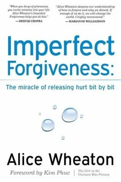 Imperfect Forgiveness: The Miracle of Releasing Hurt Bit by Bit