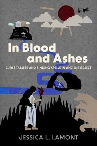 In Blood and Ashes: Curse Tablets and Binding Spells in Ancient Greece — dewey-133