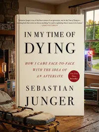 In My Time of Dying: How I Came Face to Face with the Idea of an Afterlife — photo 1