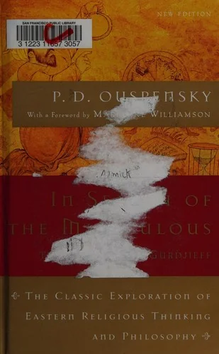 In Search of the Miraculous: The Definitive Exploration of G. I. Gurdjieff's Mystical Thought and Universal View (Revised)