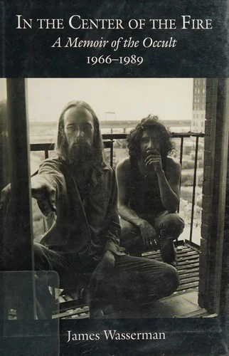 In the Center of the Fire: A Memoir of the Occult 1966-1989
