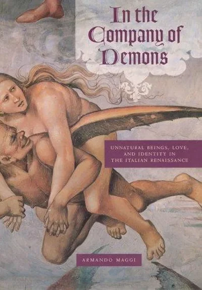 In the Company of Demons: Unnatural Beings, Love, and Identity in the Italian Renaissance — dewey-133