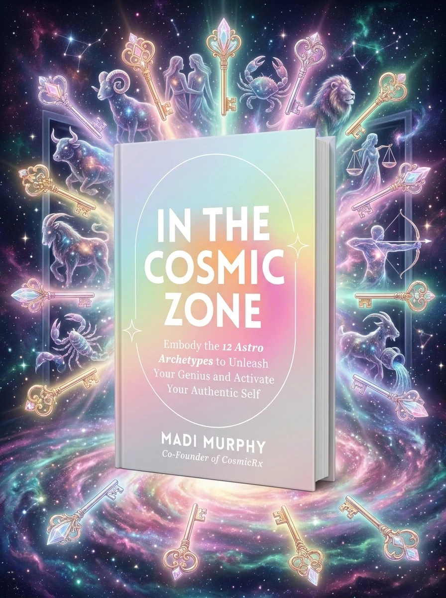 In the Cosmic Zone: Embody the 12 Astro Archetypes to Unleash Your Genius and Activate Your Authentic Self