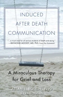 Induced After-Death Communication: A Miraculous Therapy for Grief and Loss — photo 3