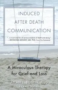 Induced After-Death Communication: A Miraculous Therapy for Grief and Loss — photo 2