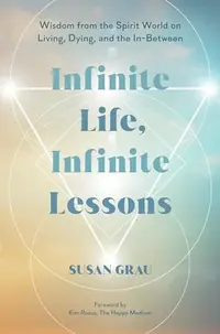 Infinite Life, Infinite Lessons: Wisdom from the Spirit World on Living, Dying, and the In-Between — photo 2