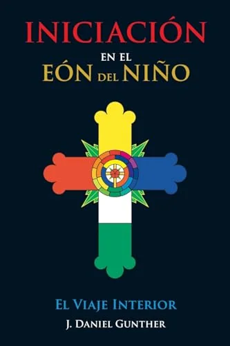 INICIACIÓN En el Eón del Niño: El Viaje Interior (First Spanish) Gunther, J Daniel — photo 2