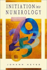 Initiation Into Numerology: A Practical Guide for Reading Your Own Numbers Heyss, Johann — photo 2