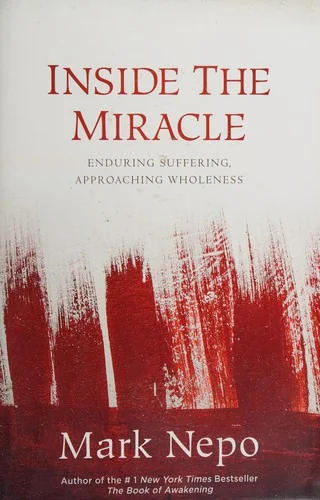 Inside the Miracle: Enduring Suffering, Approaching Wholeness