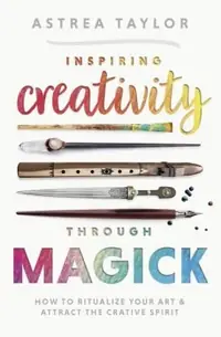 Inspiring Creativity Through Magick: How to Ritualize Your Art & Attract the Creative Spirit — photo 2
