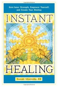 Instant Healing: Gain Inner Strength, Empower Yourself, and Create Your Destiny — photo 2
