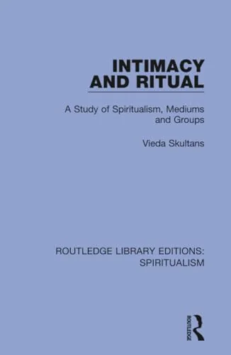 Intimacy and Ritual: A Study of Spiritualism, Medium and Groups Skultans, Vieda