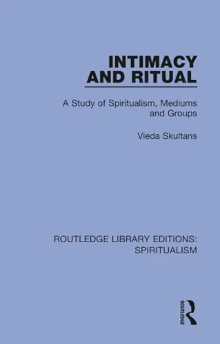 Intimacy and Ritual: A Study of Spiritualism, Medium and Groups Skultans, Vieda