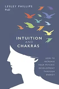 Intuition and Chakras: How to Increase Your Psychic Development Through Energy — photo 2