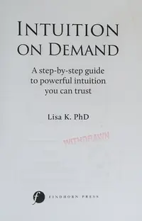 Intuition on Demand: A Step-By-Step Guide to Powerful Intuition You Can Trust — photo 2