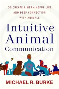 Intuitive Animal Communication: Co-Create a Meaningful Life and Deep Connection with Animals — photo 2