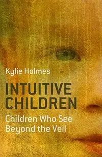 Intuitive Children: Children Who See Beyond the Veil — photo 2