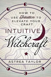 Intuitive Witchcraft: How to Use Intuition to Elevate Your Craft — photo 2