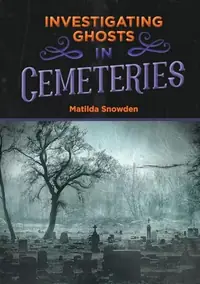 Investigating Ghosts in Cemeteries Snowden, Matilda — photo 2