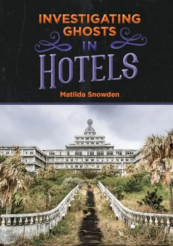 Investigating Ghosts in Hotels Snowden, Matilda