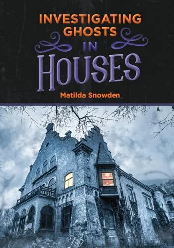 Investigating Ghosts in Houses Snowden, Matilda