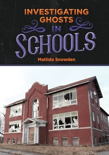 Investigating Ghosts in Schools Snowden, Matilda