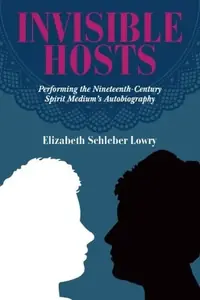 Invisible Hosts: Performing the Nineteenth-Century Spirit Medium's Autobiography — photo 2