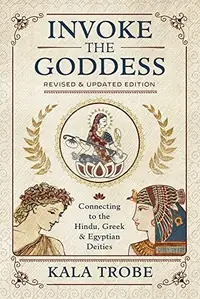 Invoke the Goddess: Connecting to the Hindu, Greek & Egyptian Deities — photo 2