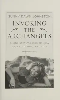 Invoking the Archangels: A Nine-Step Process to Heal Your Body, Mind, and Soul — photo 2