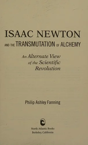 Isaac Newton and the Transmutation of Alchemy: An Alternate View of the Scientific Revolution — photo 3