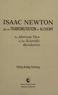 Isaac Newton and the Transmutation of Alchemy: An Alternate View of the Scientific Revolution — photo 2