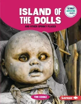 Island of the Dolls and Other Spooky Places Cooke, Tim