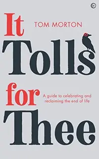 It Tolls for Thee: A Guide to Celebrating and Reclaiming the End of Life — photo 2