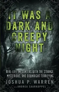 It Was a Dark and Creepy Night: Real-Life Encounters with the Strange, Mysterious, and Downright Terrifying — photo 2