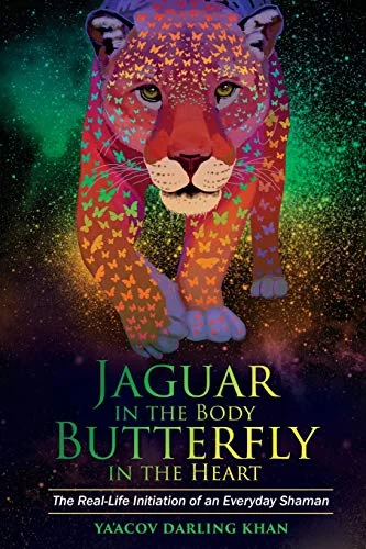 Jaguar in the Body, Butterfly in the Heart: The Real-life Initiation of an Everyday Shaman