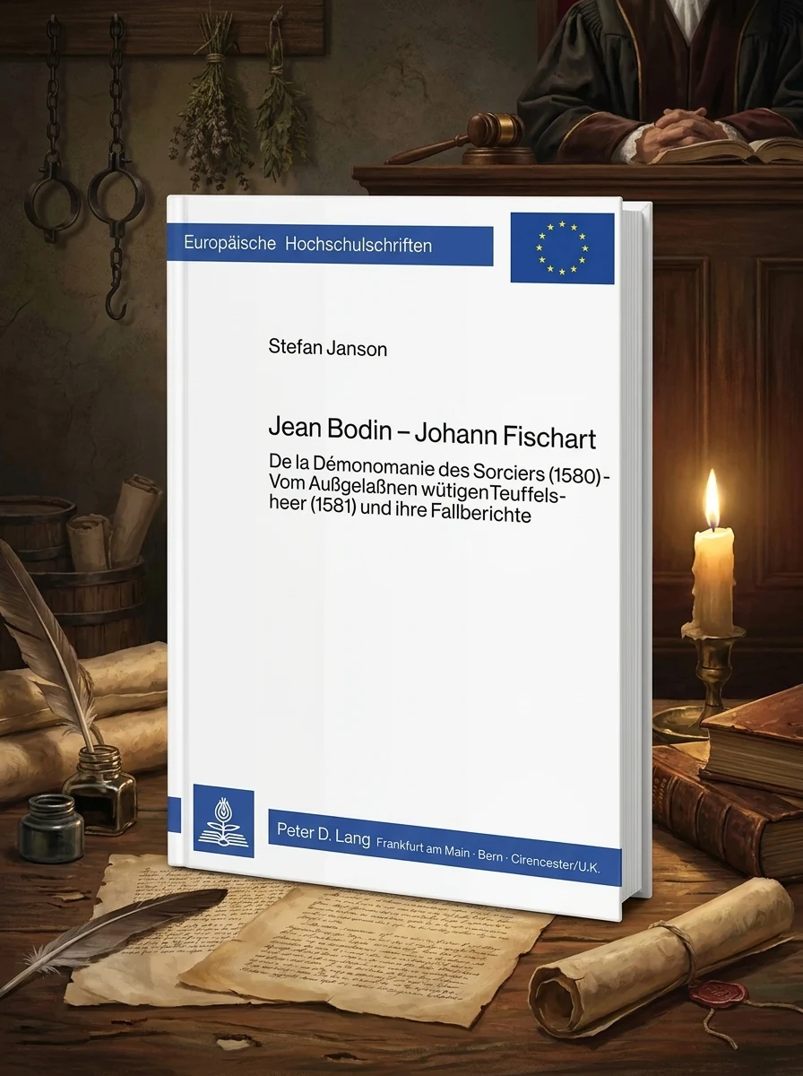 Jean Bodin - Johann Fischart: de la Démonomanie Des Sorciers (1580) - Vom Aussgelassnen Wuetigen Teuffelsheer (1581) Und Ihre Fallberichte Janson, Stefan