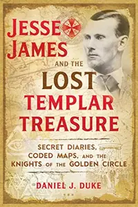 Jesse James and the Lost Templar Treasure: Secret Diaries, Coded Maps, and the Knights of the Golden Circle — photo 2