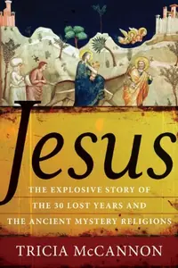 Jesus: The Explosive Story of the Thirty Lost Years and the Ancient Mystery Religions — photo 2