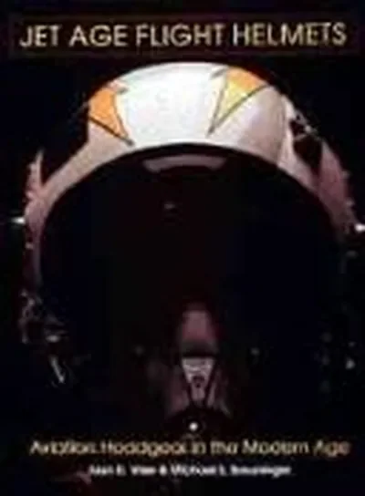 Jet Age Flight Helmets: Aviation Headgear in the Modern Age Wise, Alan R — dewey-pub:Schiffer