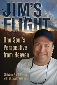 Jim's Flight: One Soul's Perspective from Heaven — photo 2