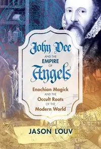 John Dee and the Empire of Angels: Enochian Magick and the Occult Roots of the Modern World — photo 2