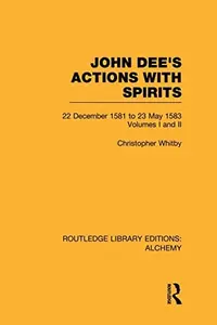 John Dee's Actions with Spirits (Volumes 1 and 2): 22 December 1581 to 23 May 1583 Whitby, Christopher — photo 2