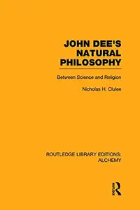 John Dee's Natural Philosophy: Between Science and Religion Clulee, Nicholas — photo 2
