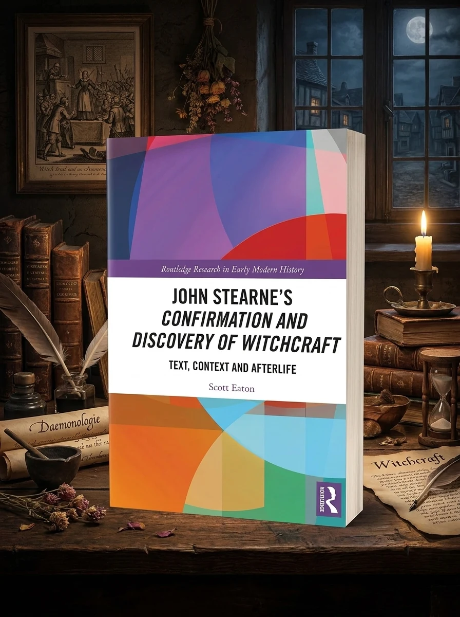 John Stearne's Confirmation and Discovery of Witchcraft: Text, Context and Afterlife Eaton, Scott