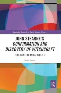John Stearne's Confirmation and Discovery of Witchcraft: Text, Context and Afterlife Eaton, Scott — photo 2